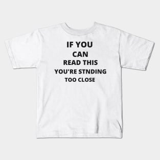 If you can read this, you're standing too close Kids T-Shirt